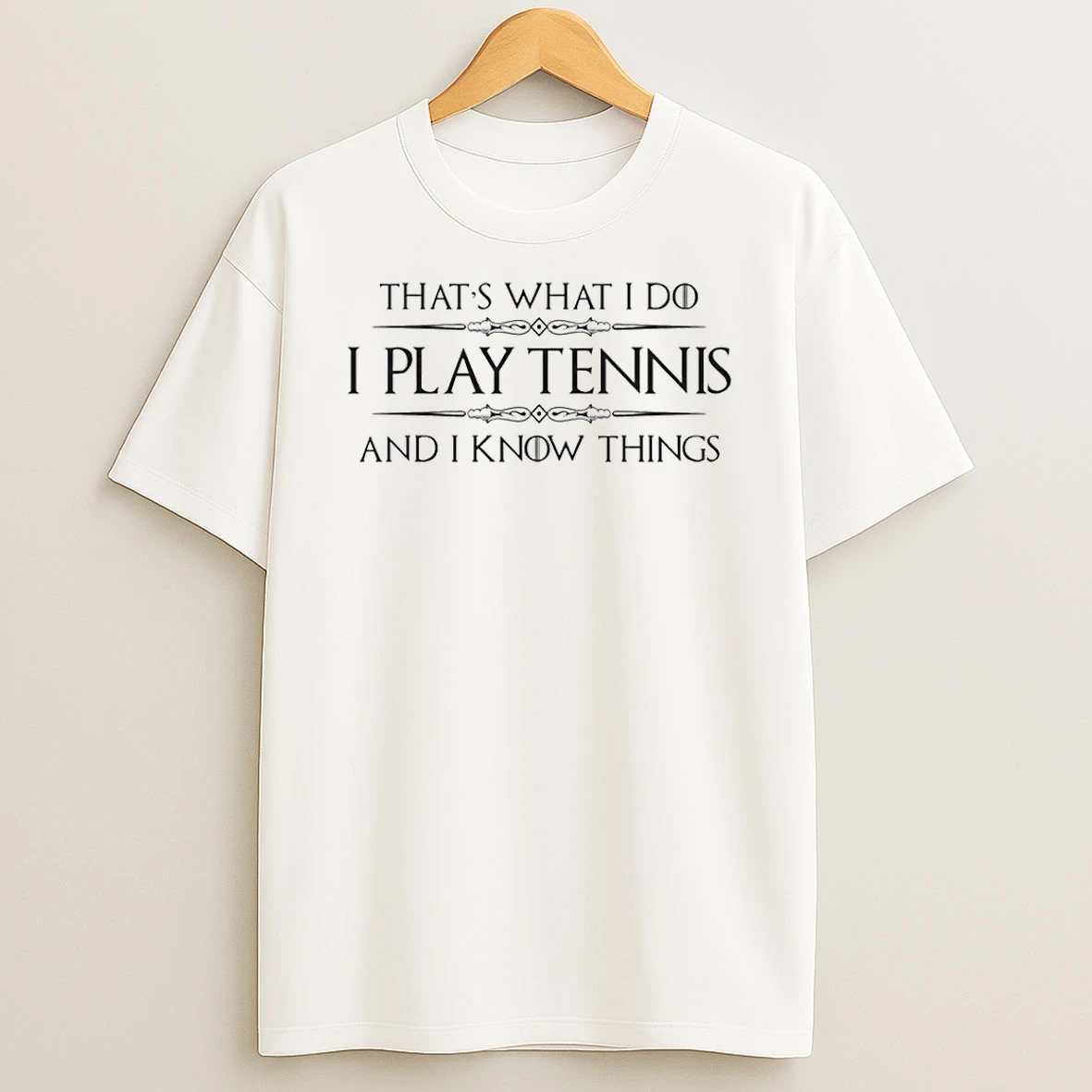 Tennis Player Gifts I Play Tennis And I Know Things Shirts