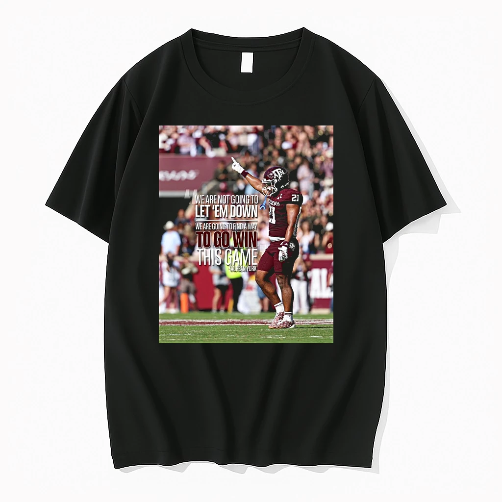 Texas Am Aggies Taurean York We Are Not Going To Let Em Down We Are Going To Find A Way To Go Win This Game Shirts