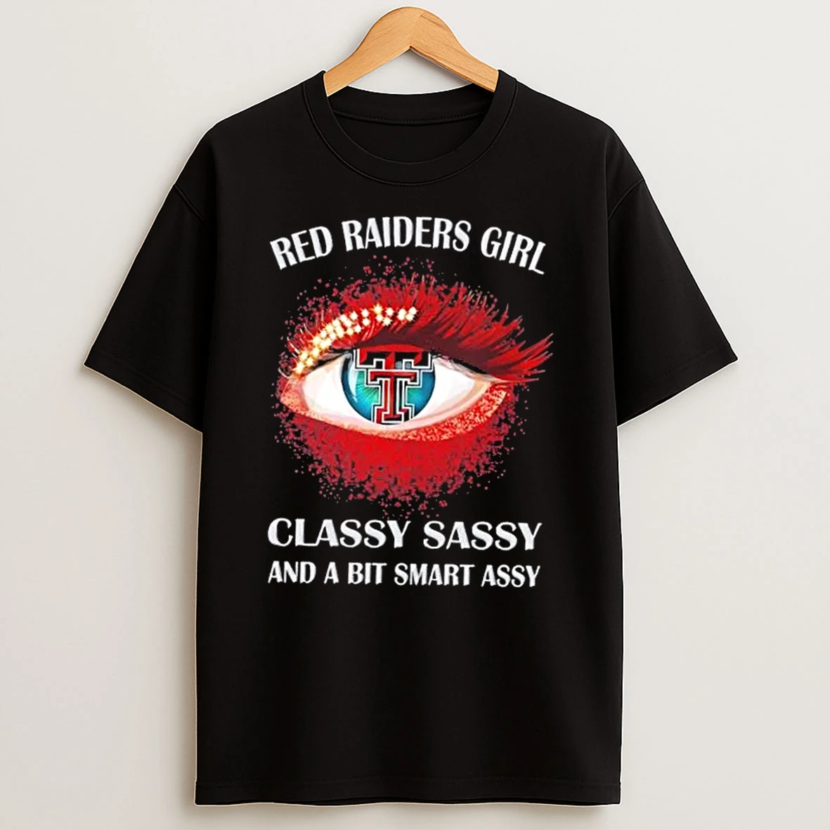 Texas Tech Red Raiders Eye Girl Fans Classy Sassy And A Bit Smart Assy Shirts
