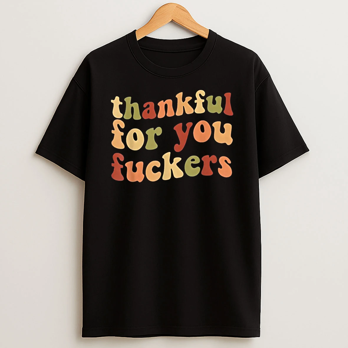 Thankful For You Fuckers Thanksgiving Friendsgiving Shirts
