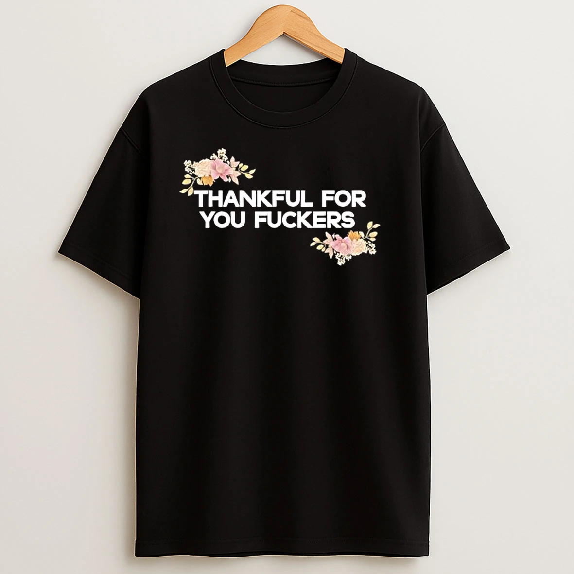 Thankful For You Fuckers Thanksgiving T Shirts