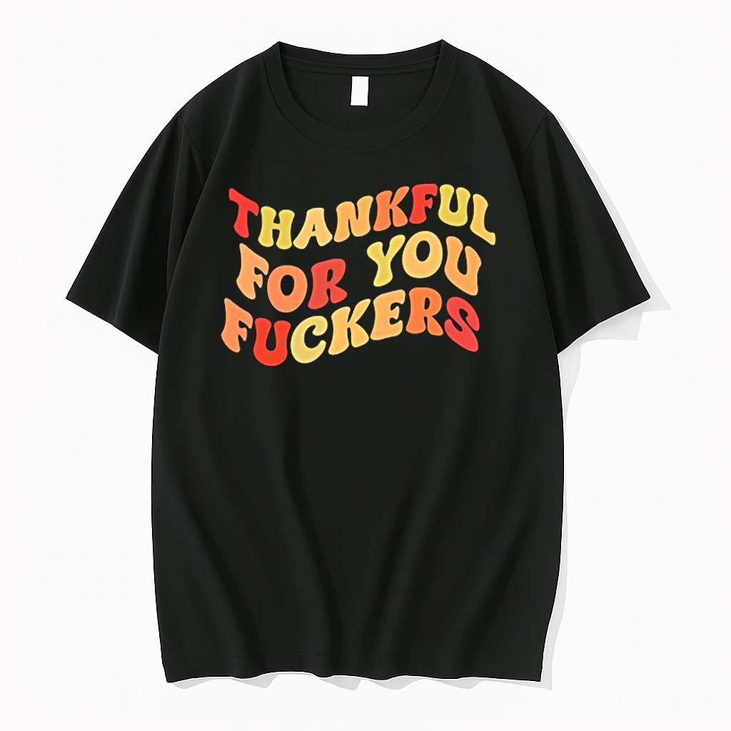 Thankful For You Fuckers Wavy Font Shirts