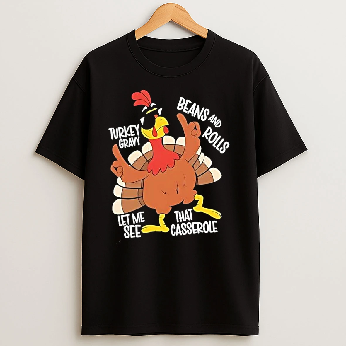 Thanksgiving Turkey Gravy Beans And Rolls Let Me See That Casserole T Shirts