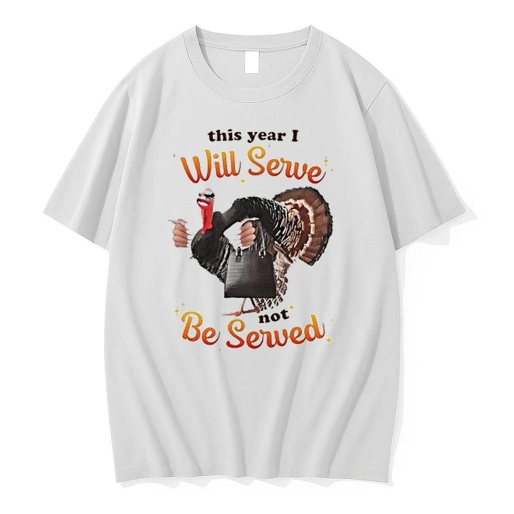 Thanksgiving Turkey This Year I Will Serve Not Be Served Shirts