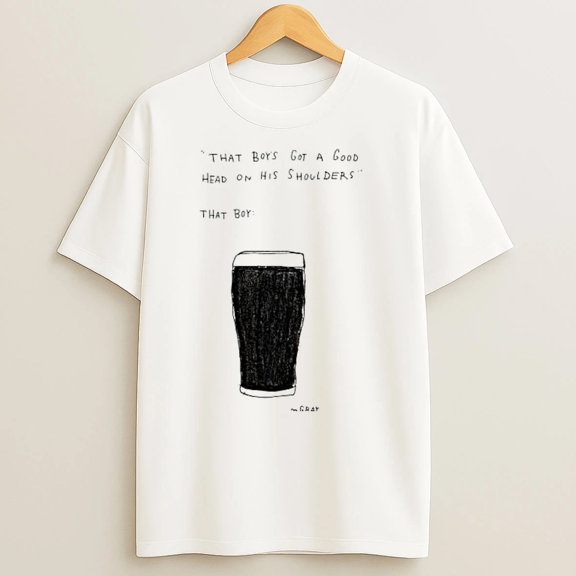 That Boys Got A Good Head On His Shoulders T Shirts