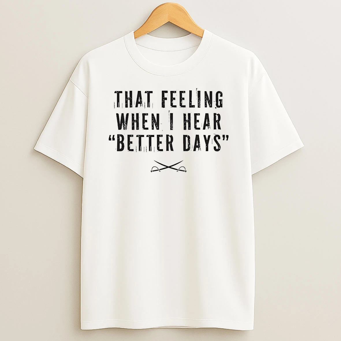 That Feeling When I Hear Better Days Shirts