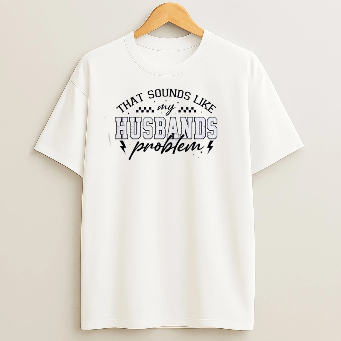 That Sounds Like My Husbands Problem T Shirts