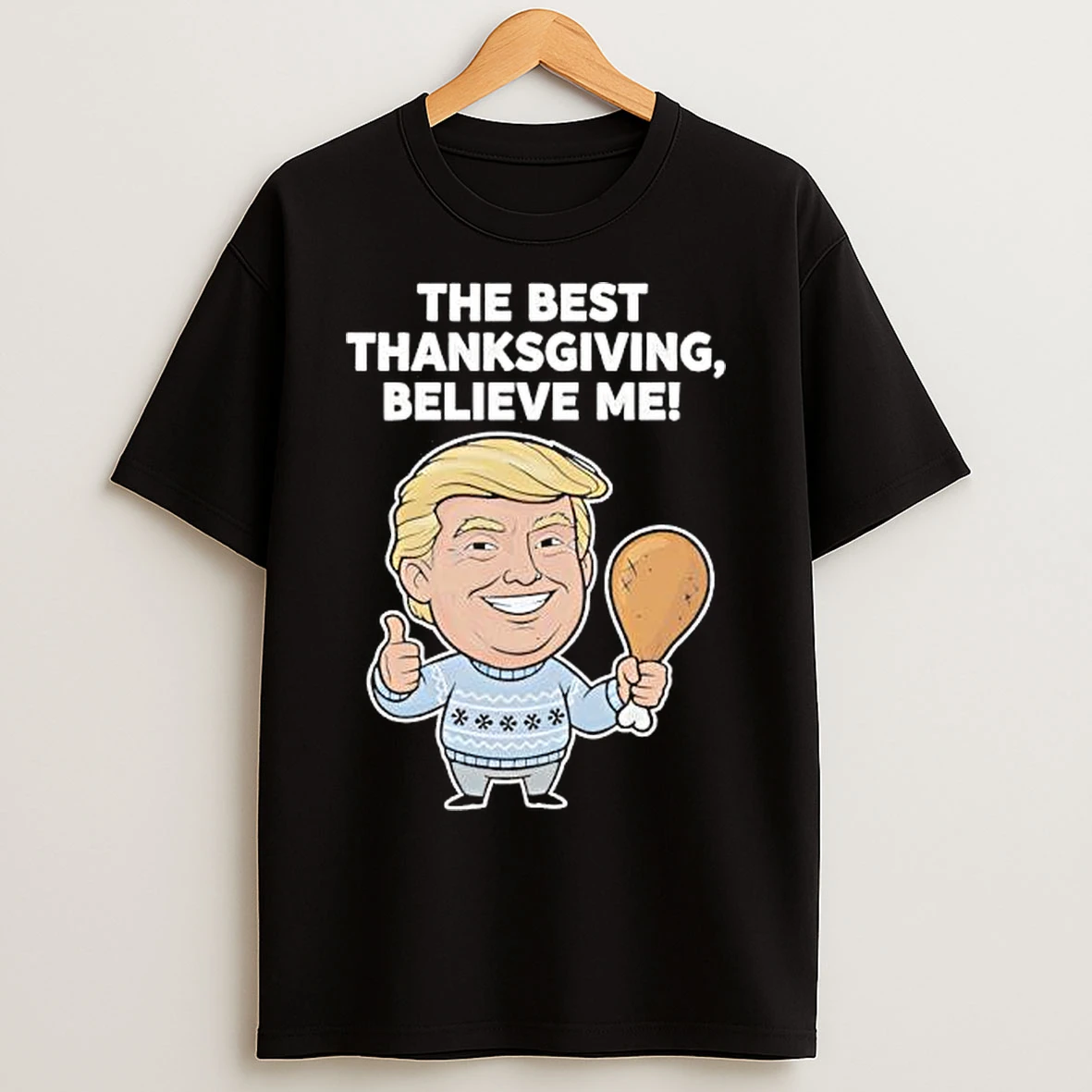 The Best Thanksgiving Believe Me Trump T Shirts