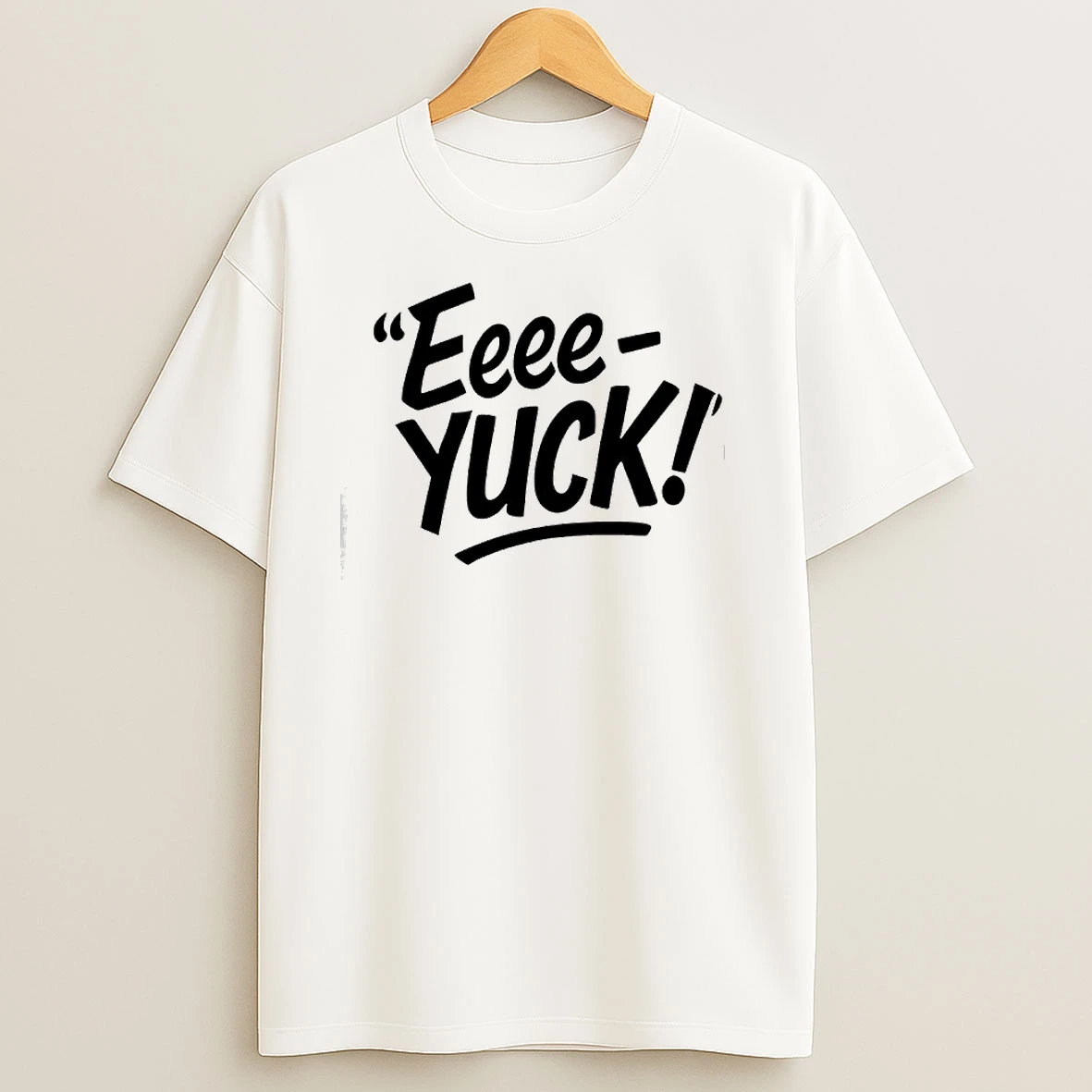 The Eeee Yuck T Shirts