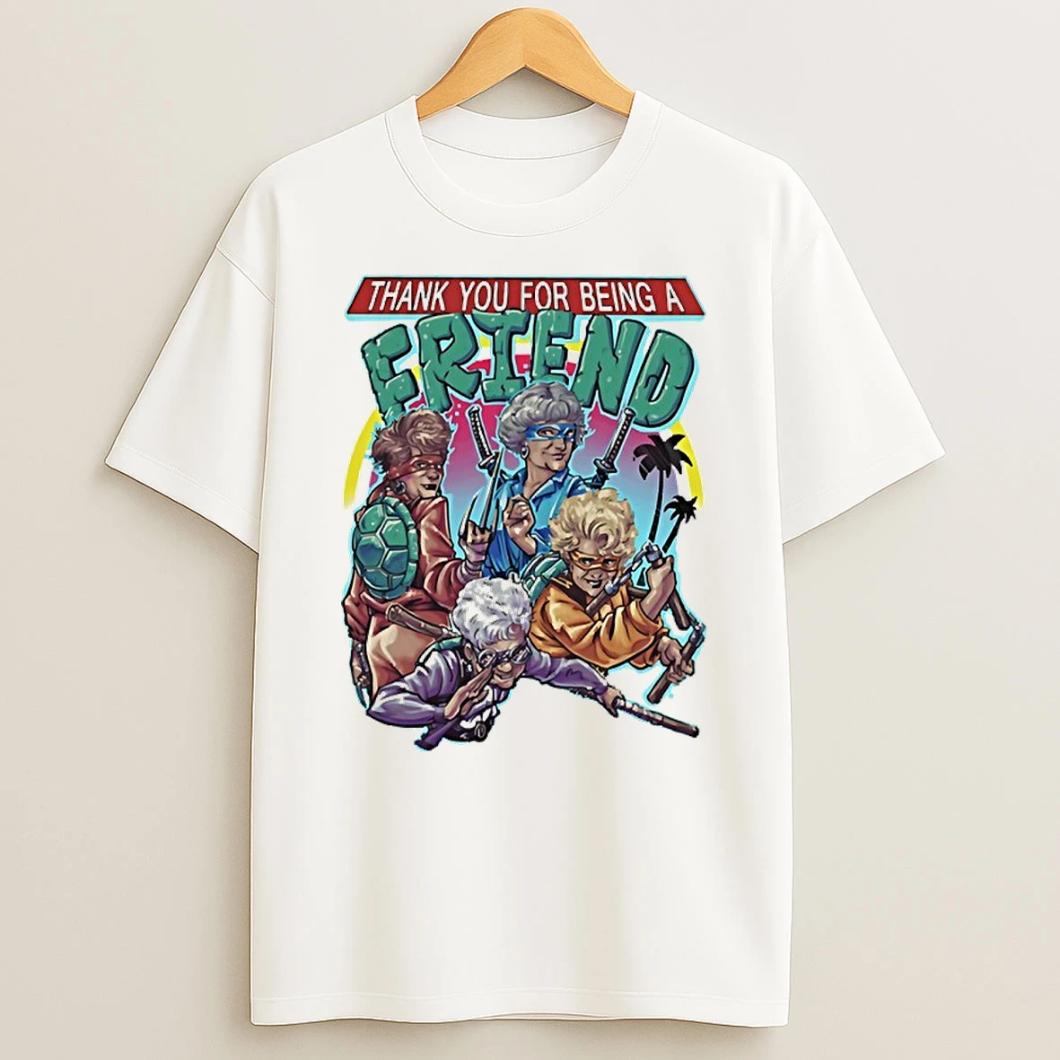 The Golden Girls Ninja Turtle Thank You For Being A Friend Shirts