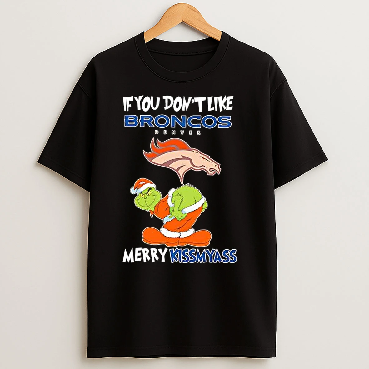 The Grinch If You Dont Like Denver Broncos Merry Kissmyass For Fans T Shirts