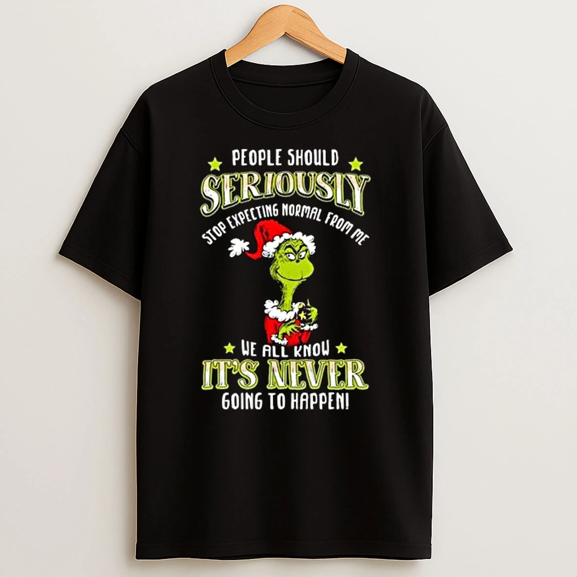 The Grinch People Should Seriously Stop Expecting Normal From Me We All Know Its Never Going To Happen Merry Christmas 2025 Shirts