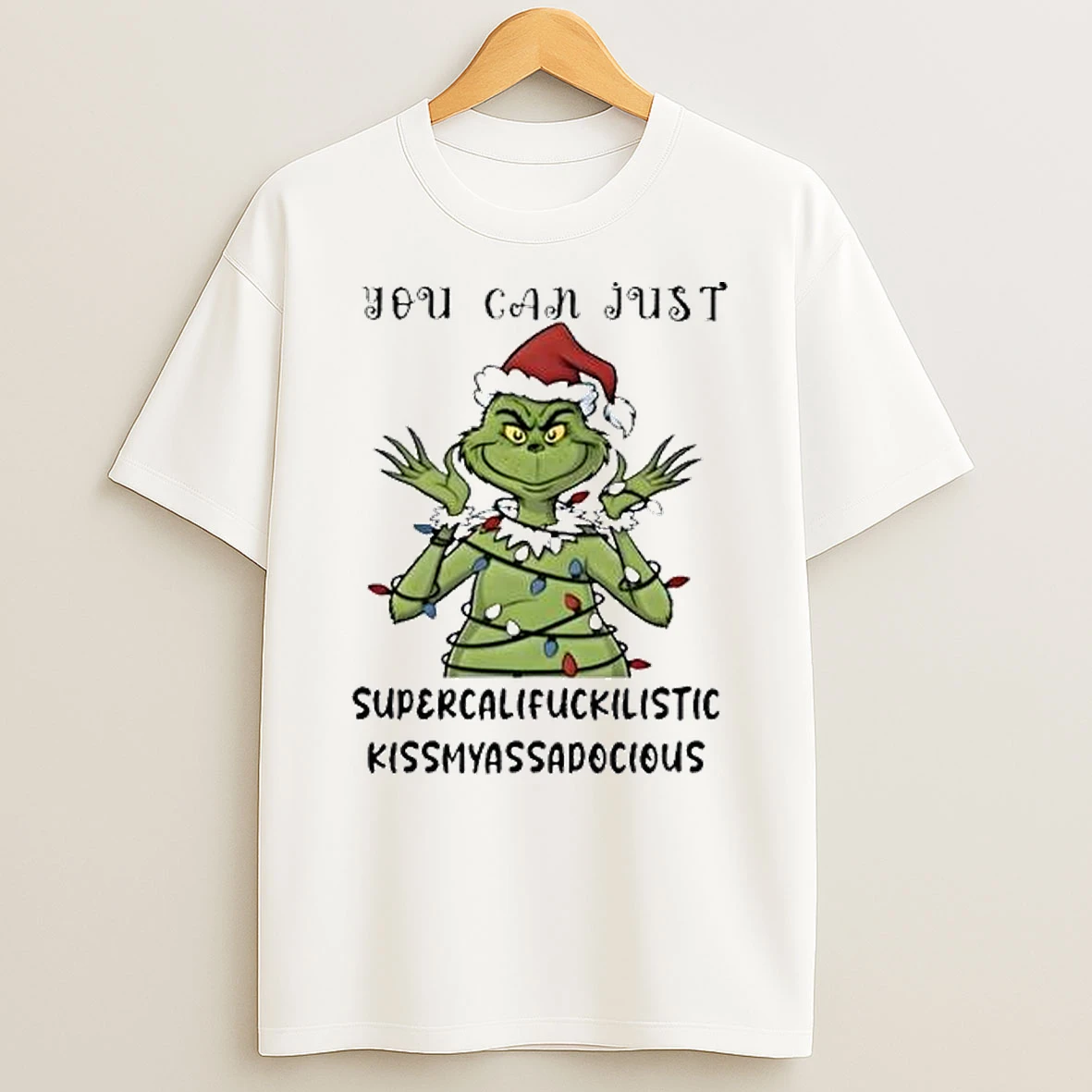 The Grinch You Can Just Supercalifuckilistic Kissmyassadocious Merry Christmas 2025 Shirts