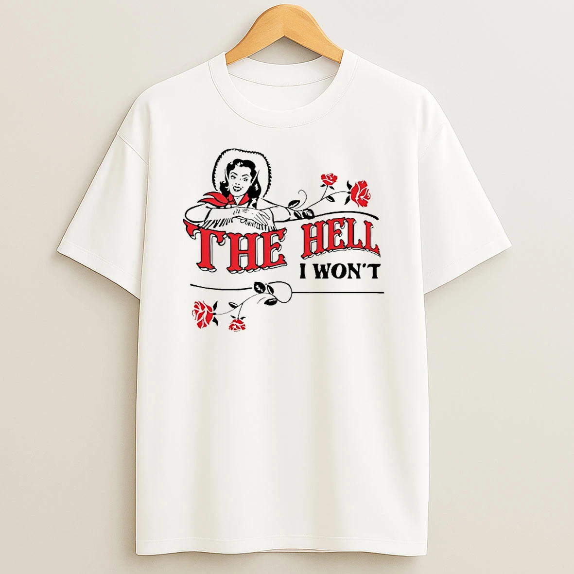 The Hell I Wont Shirts