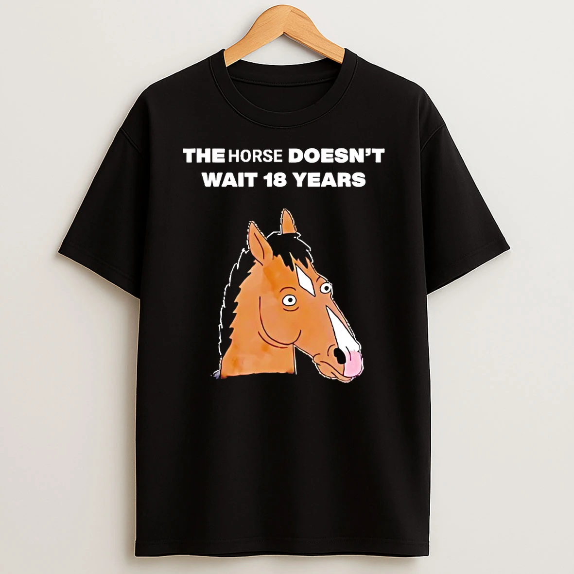 The Horse Doesnt Wait 18 Years Shirts