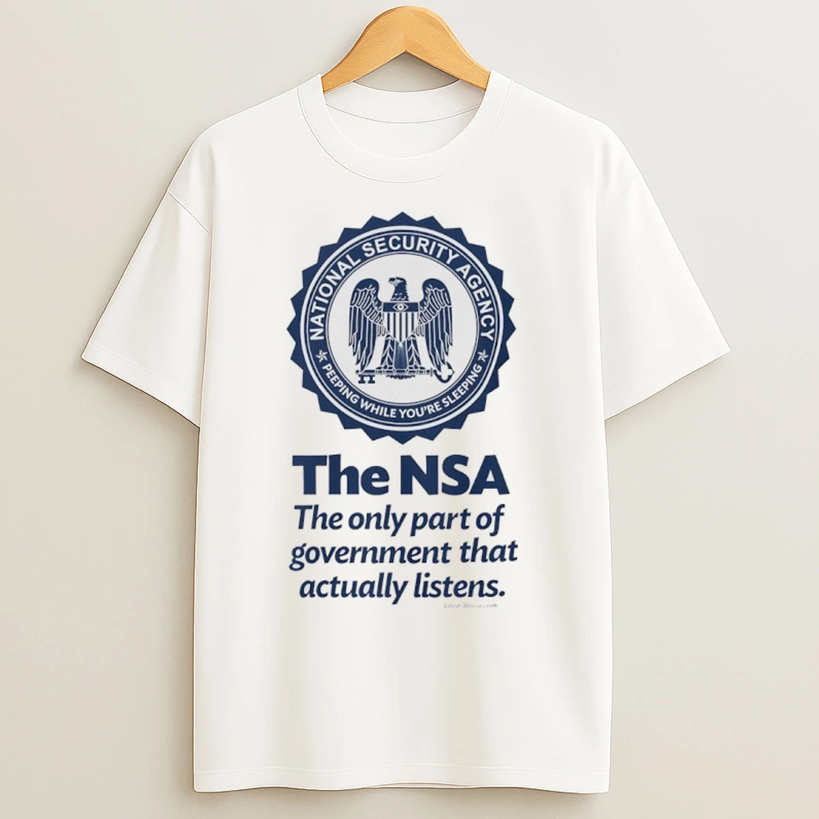 The Nsa The Only Part Of Government That Actually Listens T Shirts
