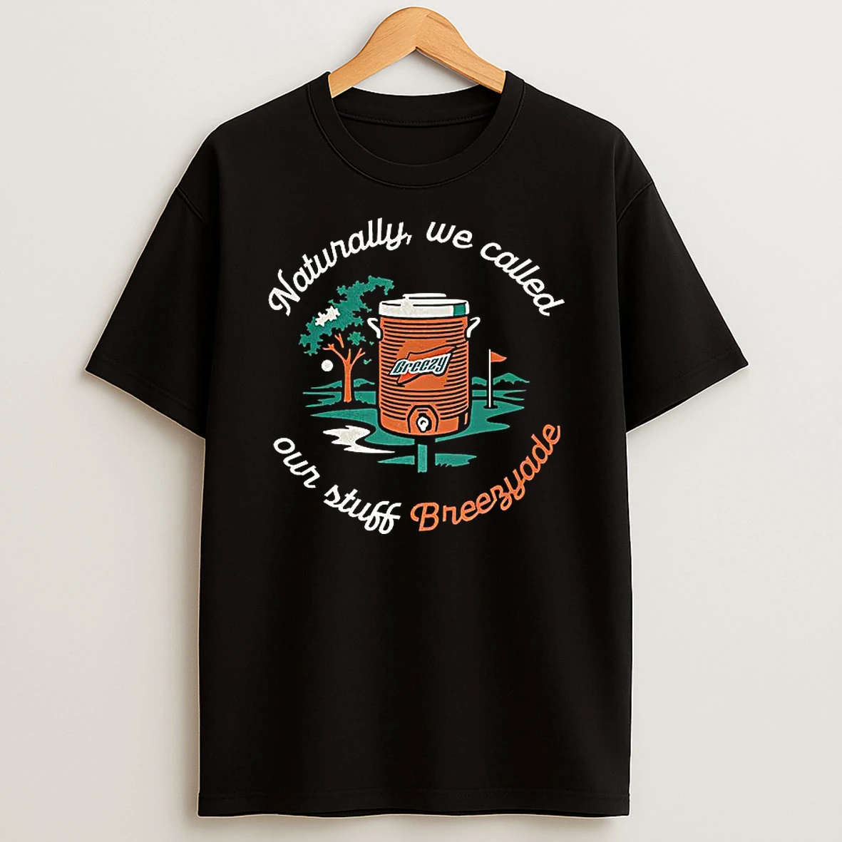 The Naturally We Called Our Stuff Breezyade Slogan Shirts
