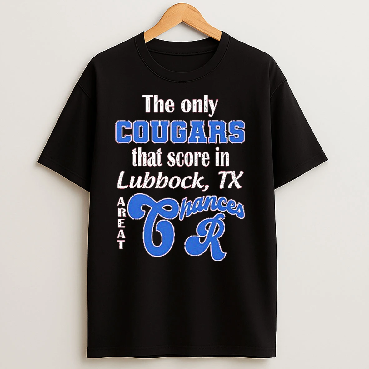 The Only Cougars That Score In Lubbock Tx Are At Chances R T Shirts