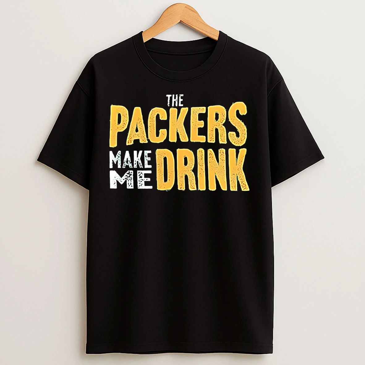 The Packers Make Me Drink T Shirts