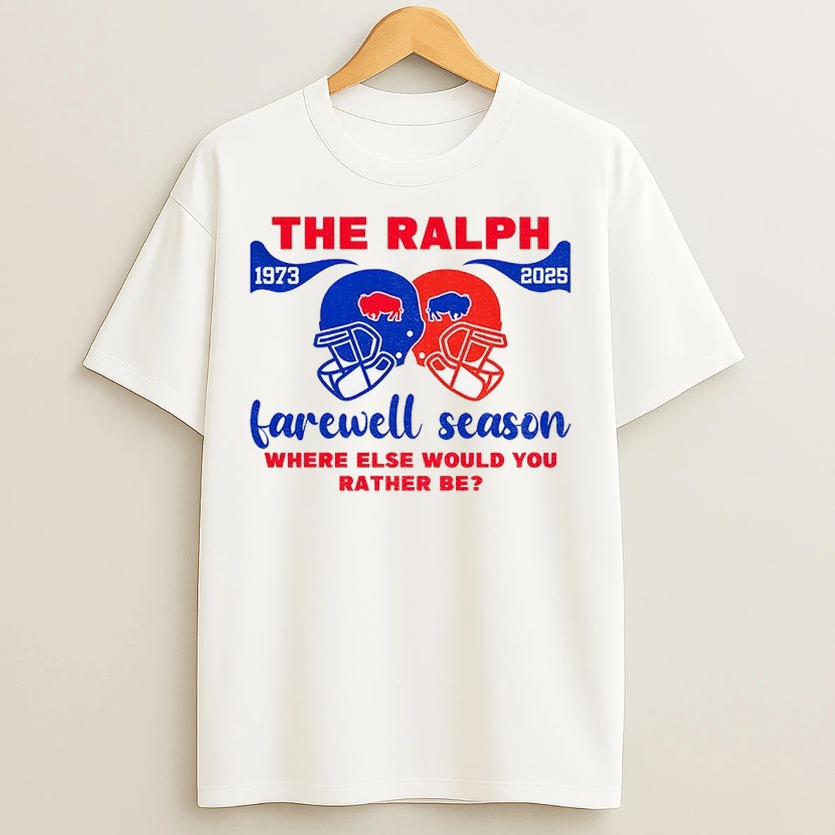 The Ralph Buffalo Bills Helmet Farewell Season Where Else Would You Rather Be Nfl Football 1973 2025 T Shirts