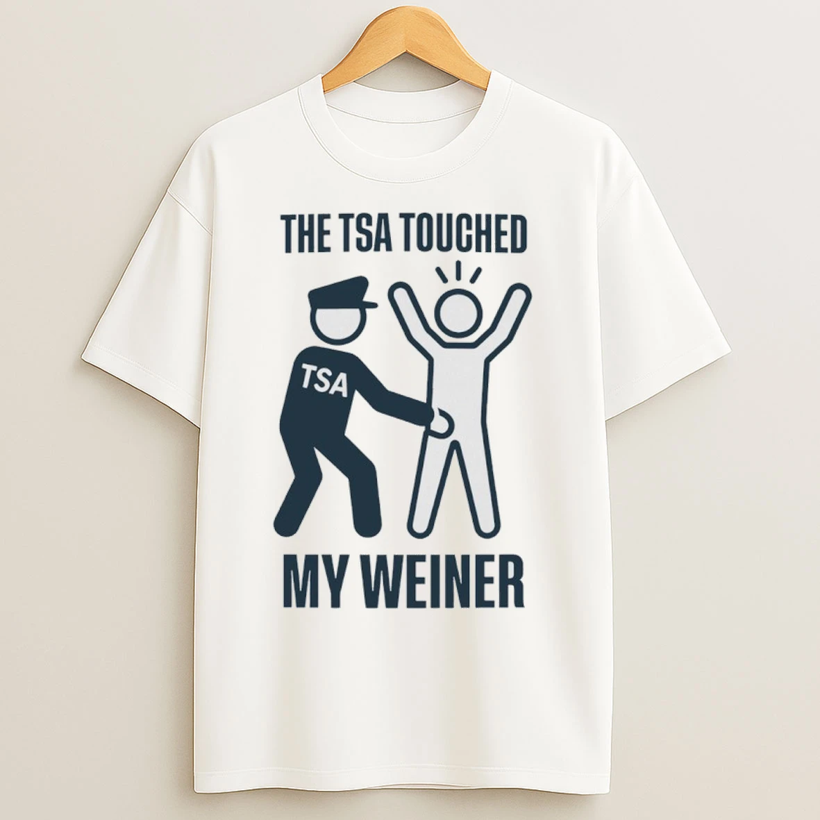 The Tsa Touched My Weiner T Shirts