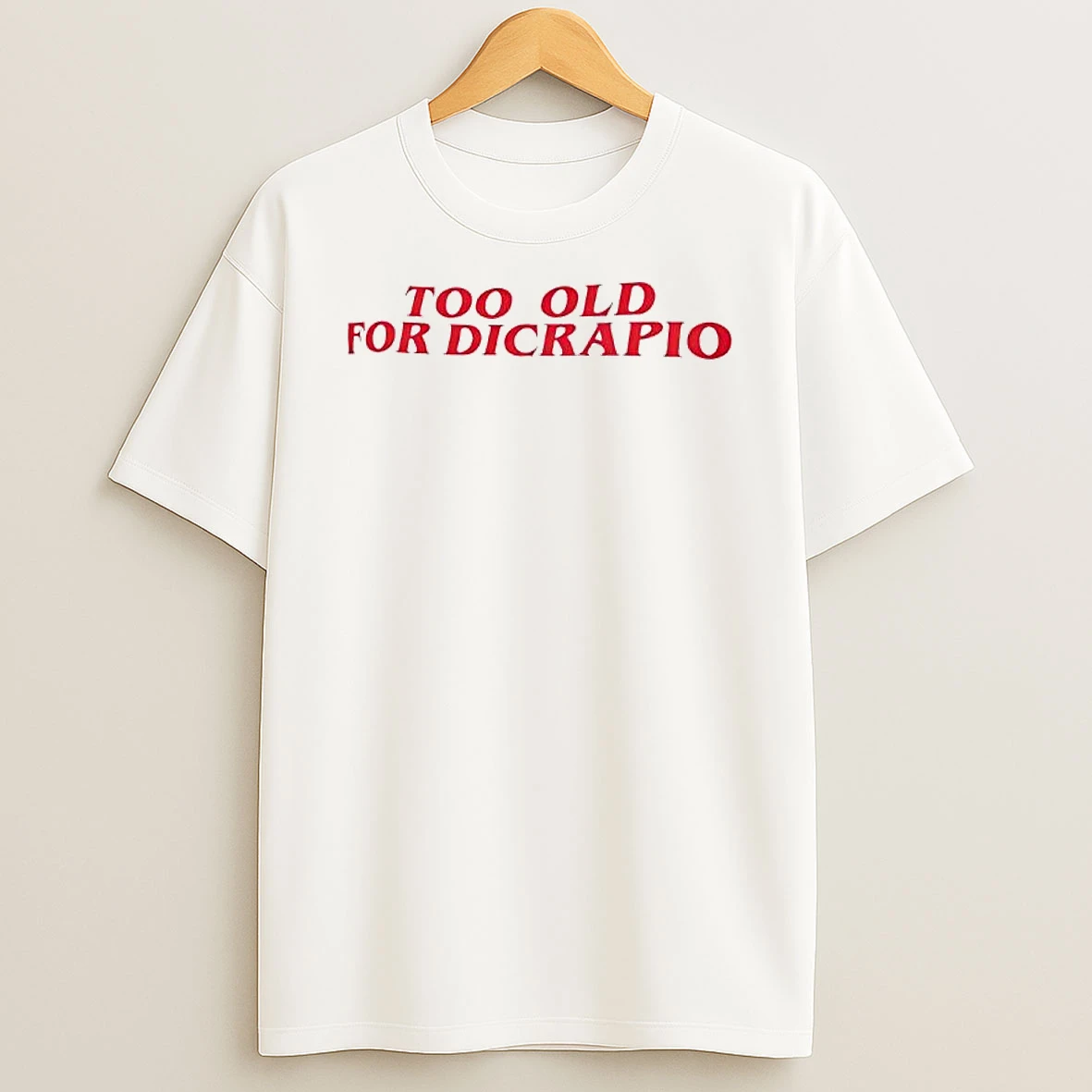 The Too Old For Dicaprio Shirts