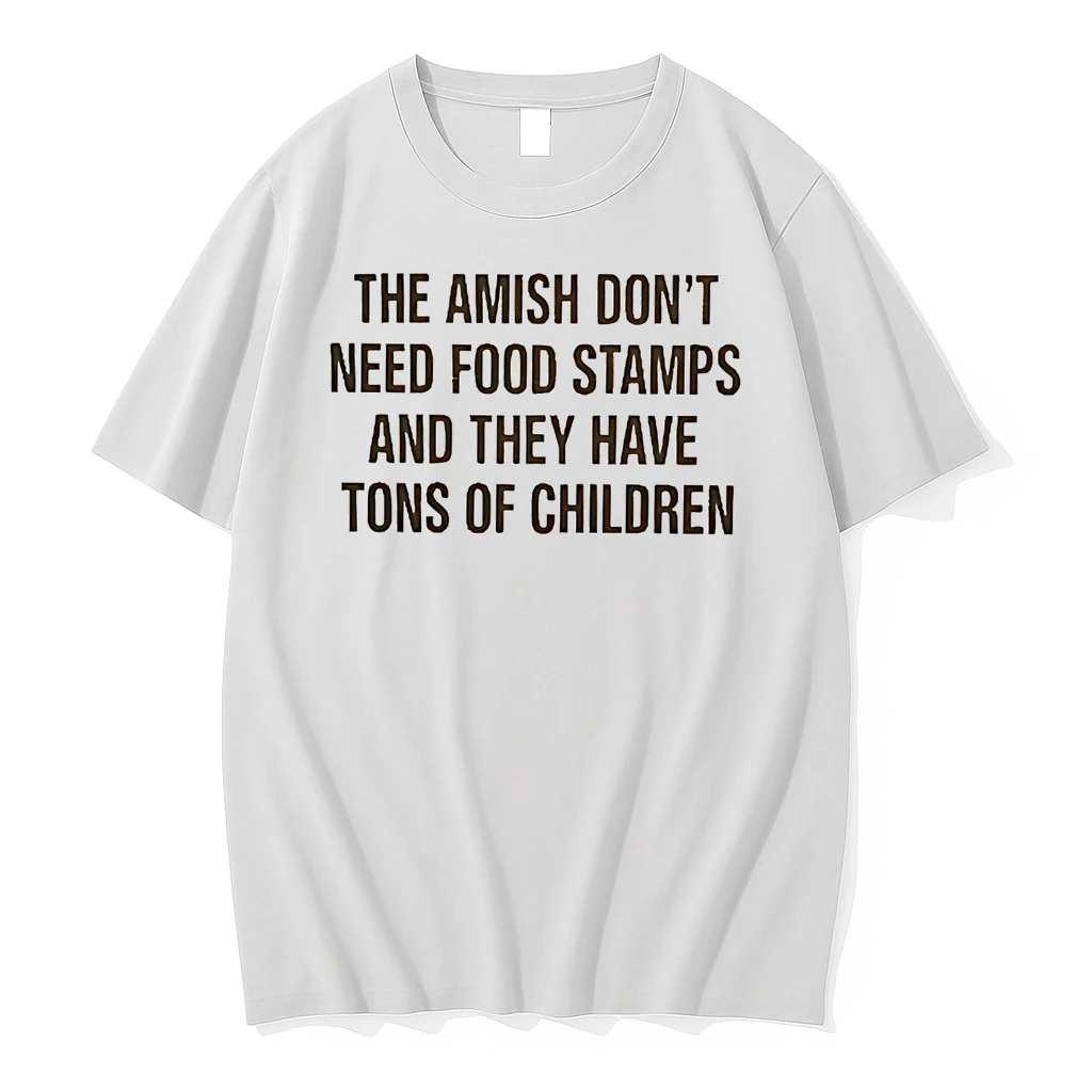 The Amish Dont Need Food Stamps And They Have Tons Of Children Shirts