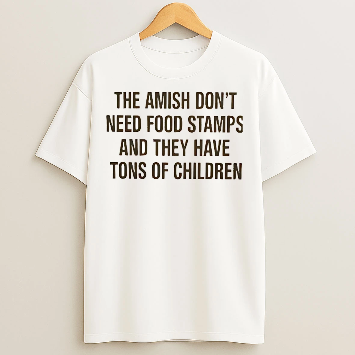 The Amish Dont Need Food Stamps And They Have Tons Of Children T Shirts