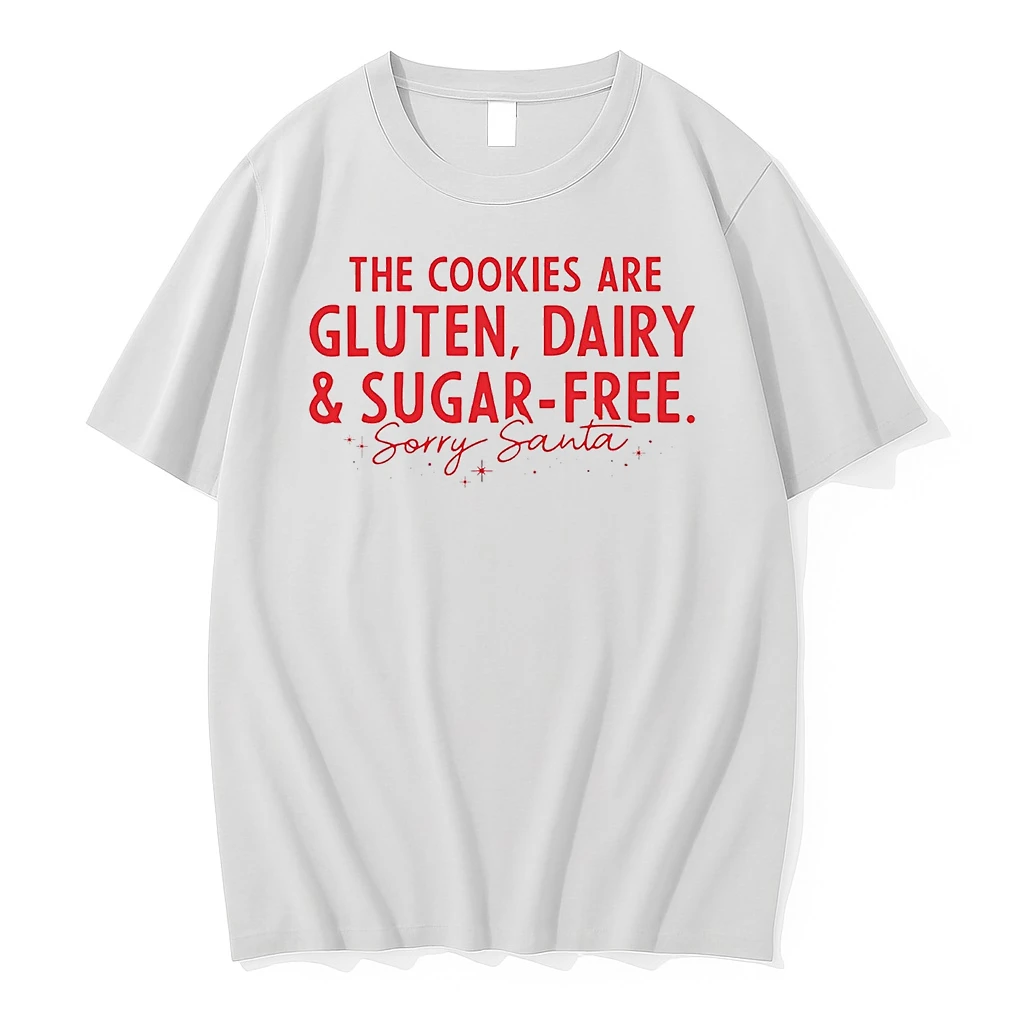 The Cookies Are Gluten Dairy And Sugar Free Sorry Santa Christmas Shirts