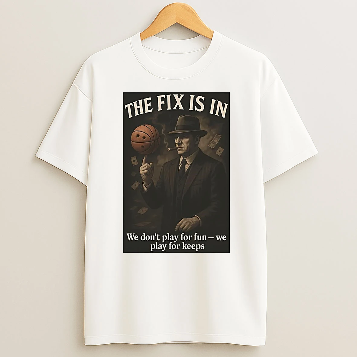 The Fix Is In We Dont Play For Fun We Play For Keeps Shirts