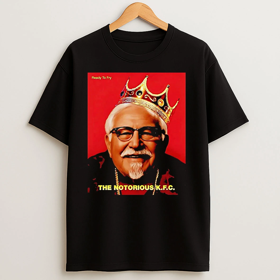 The Notorious Kfc Ready To Fry T Shirts