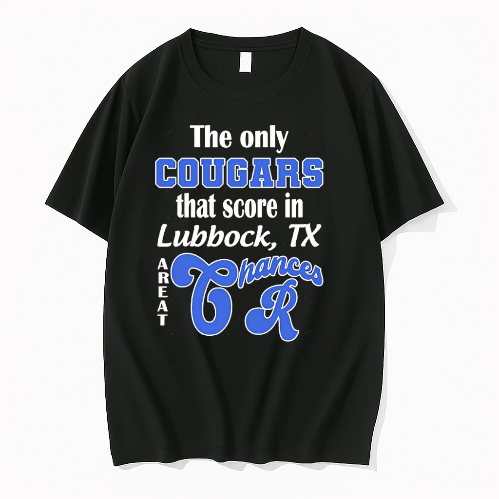 The Only Cougars That Score In Lubbock Texas Are At Chances R Shirts