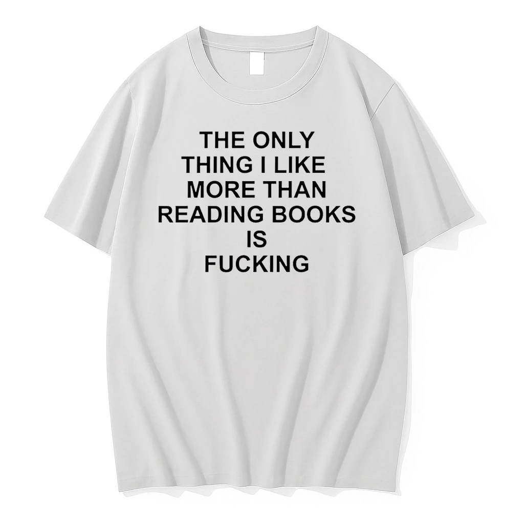 The Only Thing I Like More Than Reading Books Is Fcking Shirts