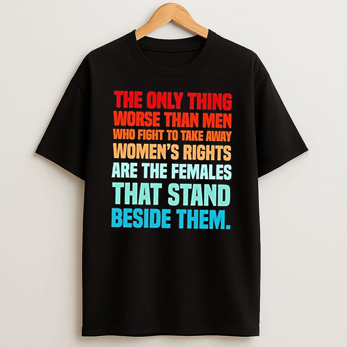 The Only Thing Worse Than Men Who Fight To Take Away Womens Rights Shirts