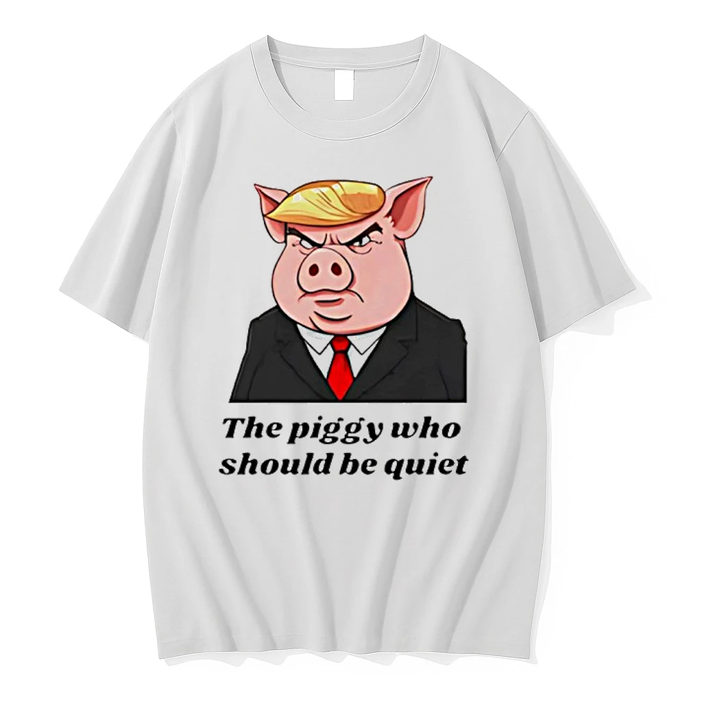 The Piggy Who Should Be Quiet Satirical Trump Shirts