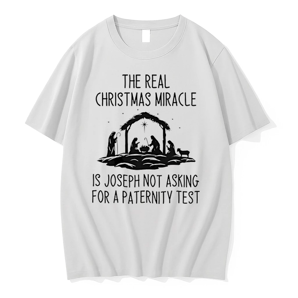 The Real Christmas Miracle Is Joseph Not Asking For A Paternity Test Shirts