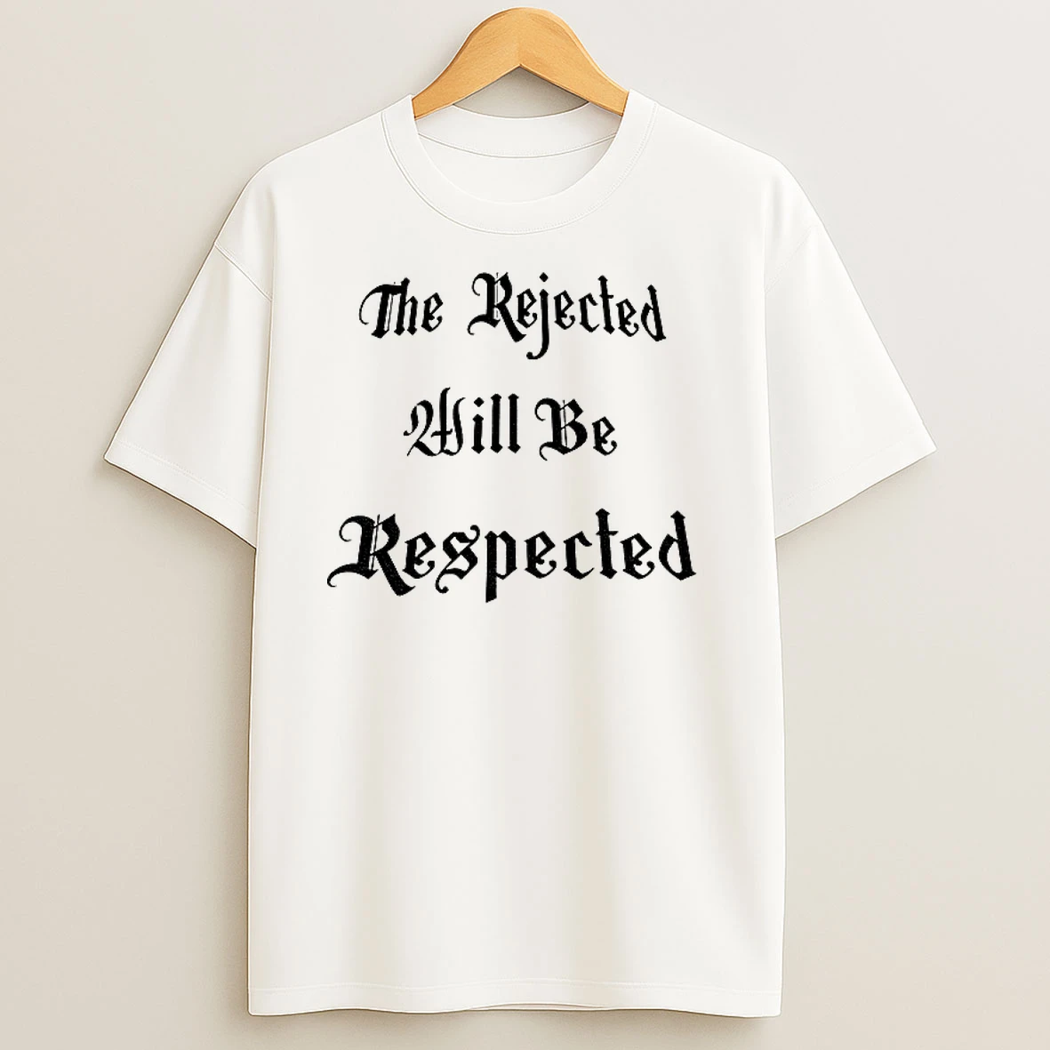 The Rejected Will Be Respected T Shirts