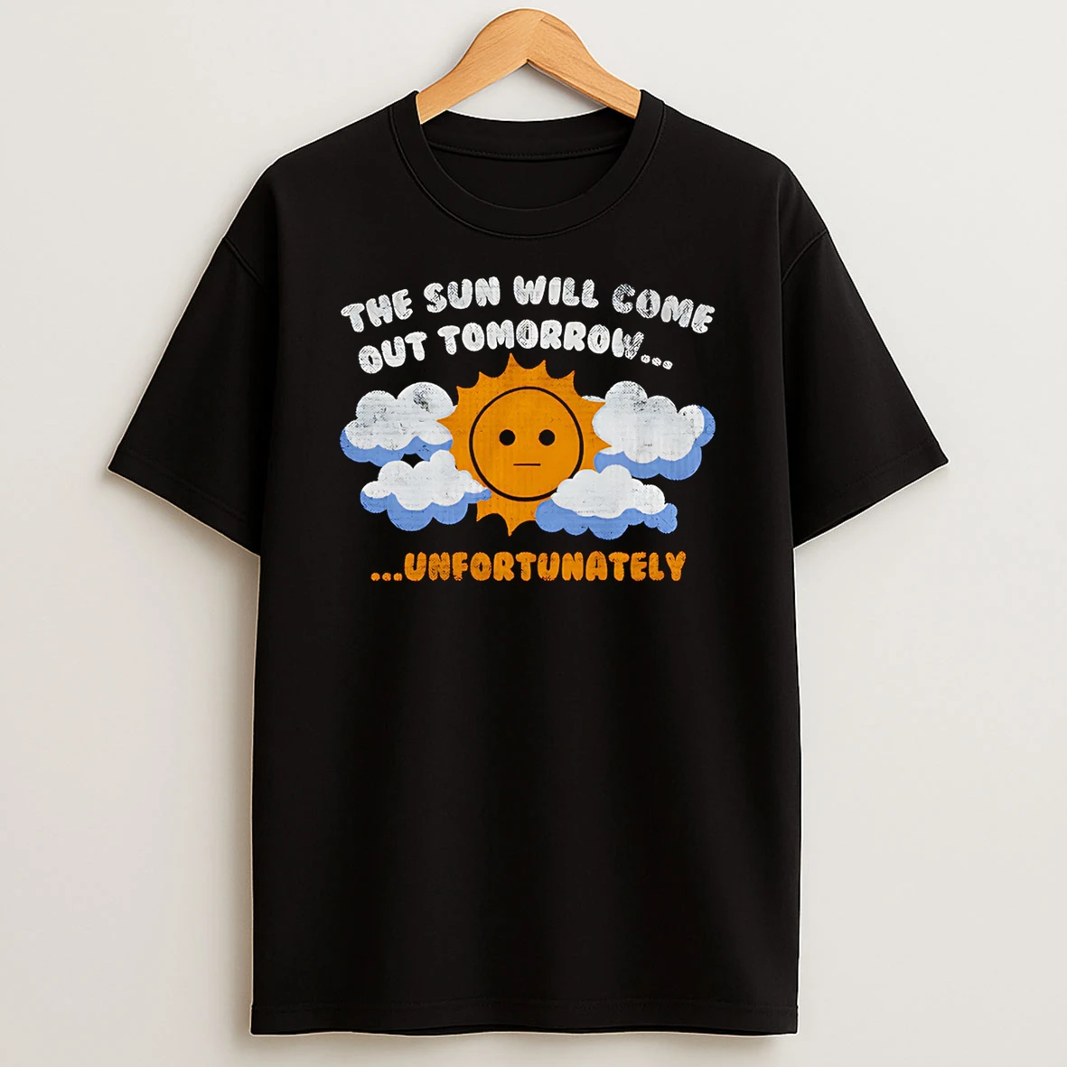 The Sun Will Come Out Tomorrow Unfortunately Shirts