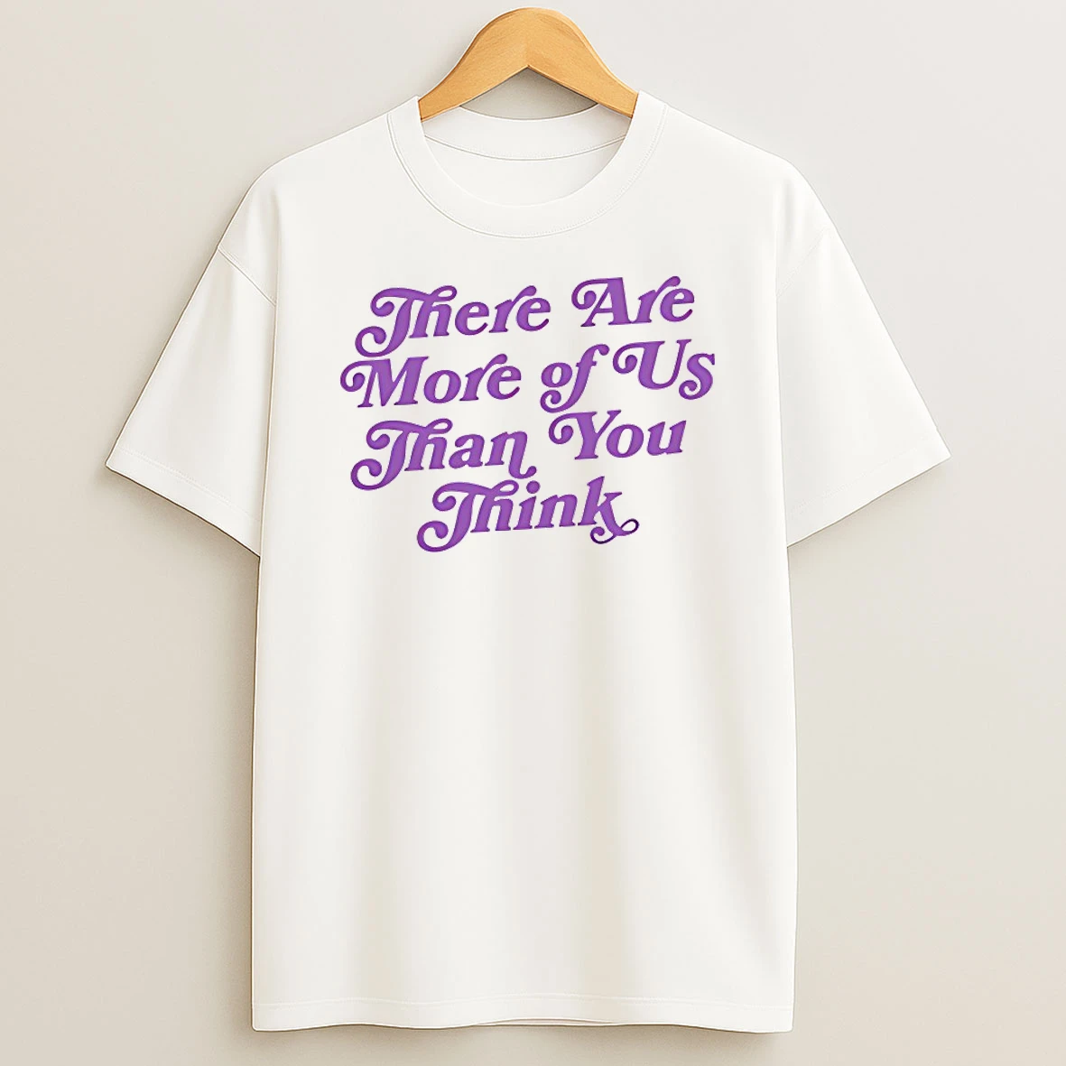 There Are More Of Us Than You Think Shirts
