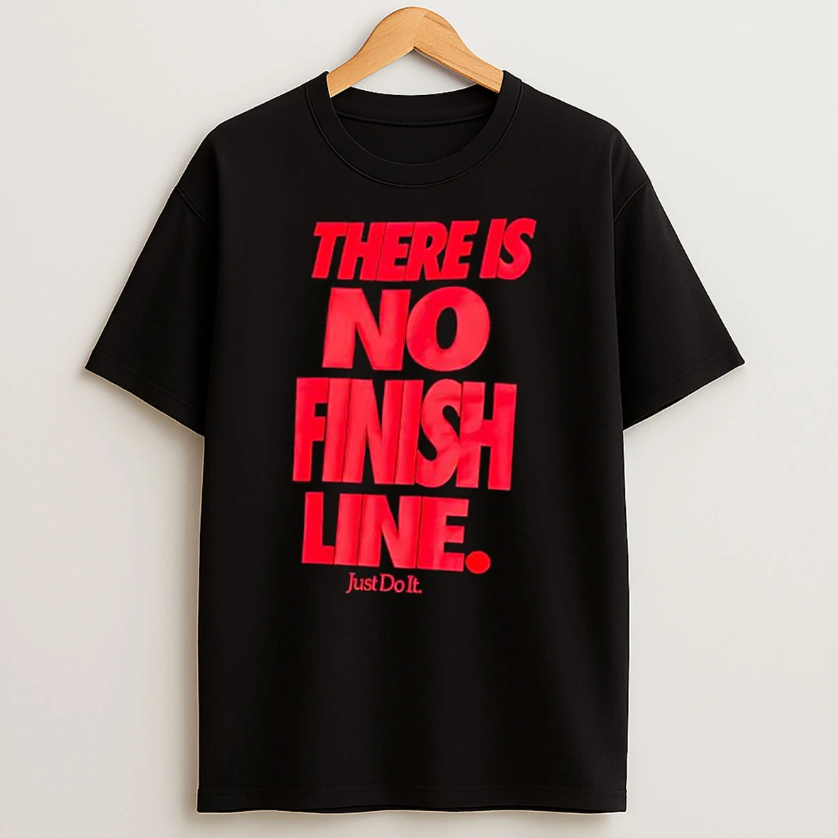 There Is No Finish Line Just Do It Shirts