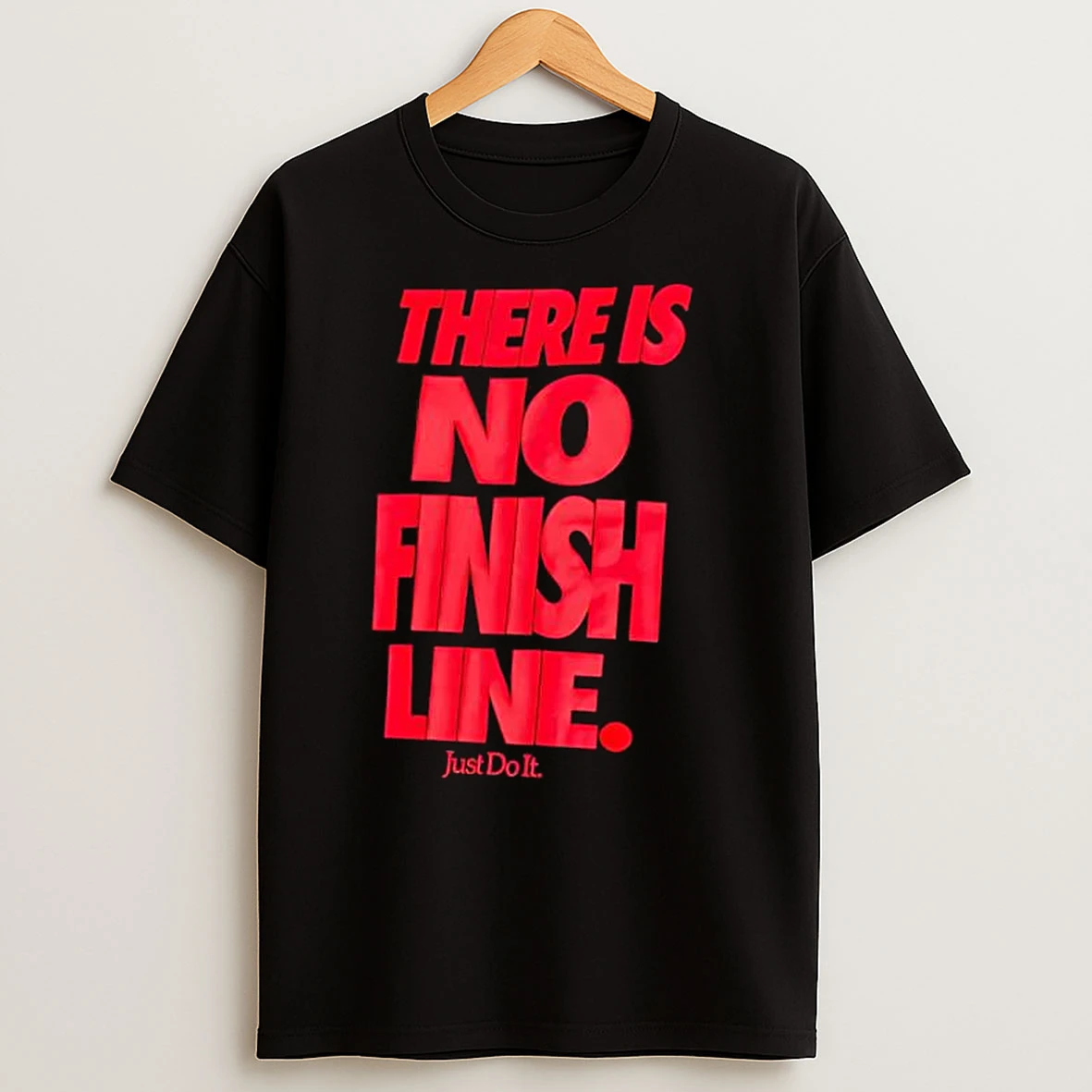 There Is No Finish Line Just Do It T Shirts