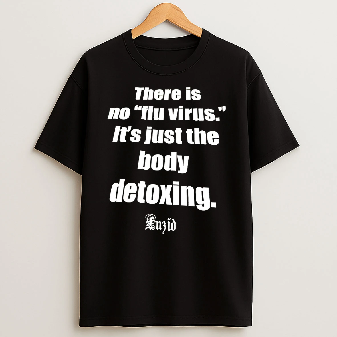 There Is No Flu Virus Its Just The Body Detoxing Shirts