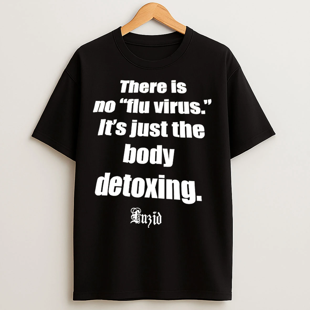 There Is No Flu Virus Its Just The Body Detoxing T Shirts