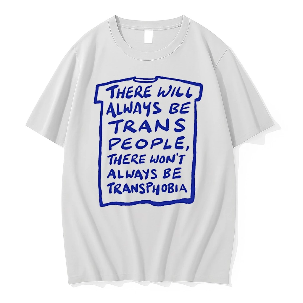 There Will Always Be Trans People There Wont Always Be Transphobia Shirts