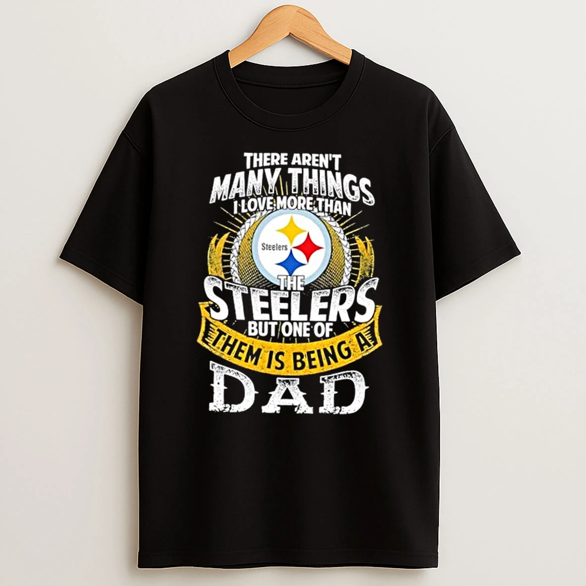There Arent Many Things I Love More Than The Pittsburgh Steelers But One Of Them Is Being A Dad Shirts