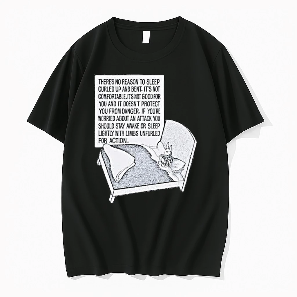Theres No Reason To Sleep Curled Up And Bent Its Not Comfortable Its Not Good For You And It Doesnt Protect You From Danger Bunny Shirts