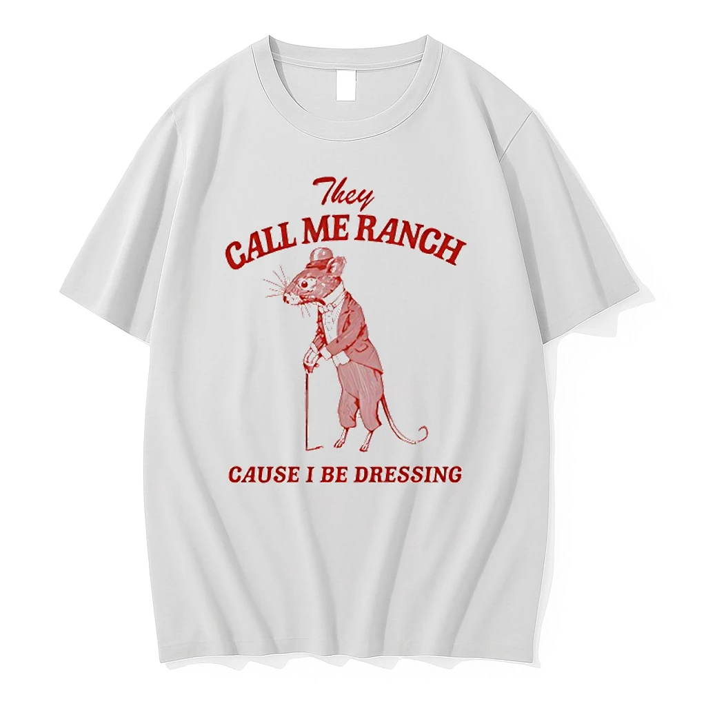They Call Me Ranch Cause I Be Dressing Shirts
