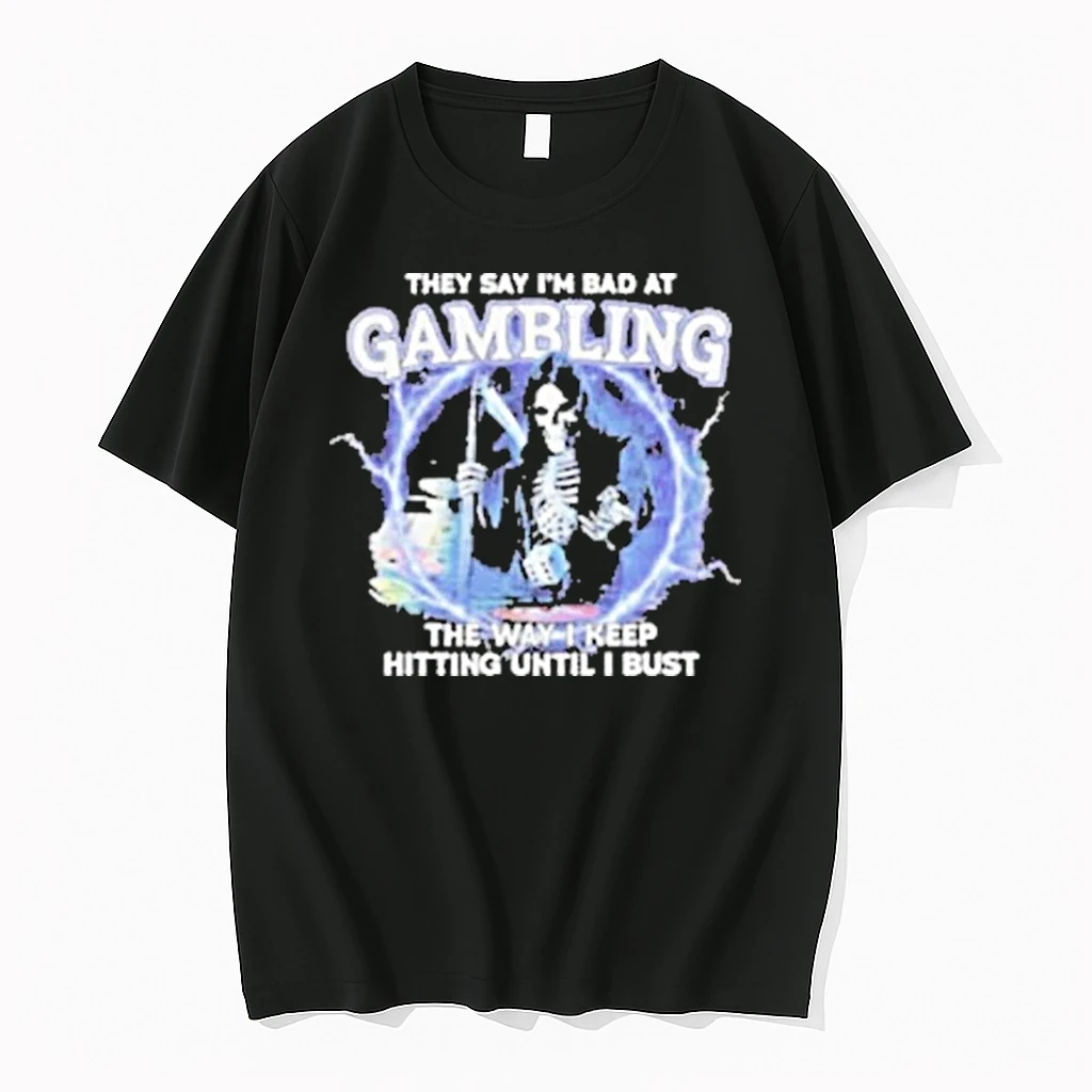 They Say Im Bad At Gambling The Way I Keep Hitting Until I Bust Grim Reaper 2025 Shirts