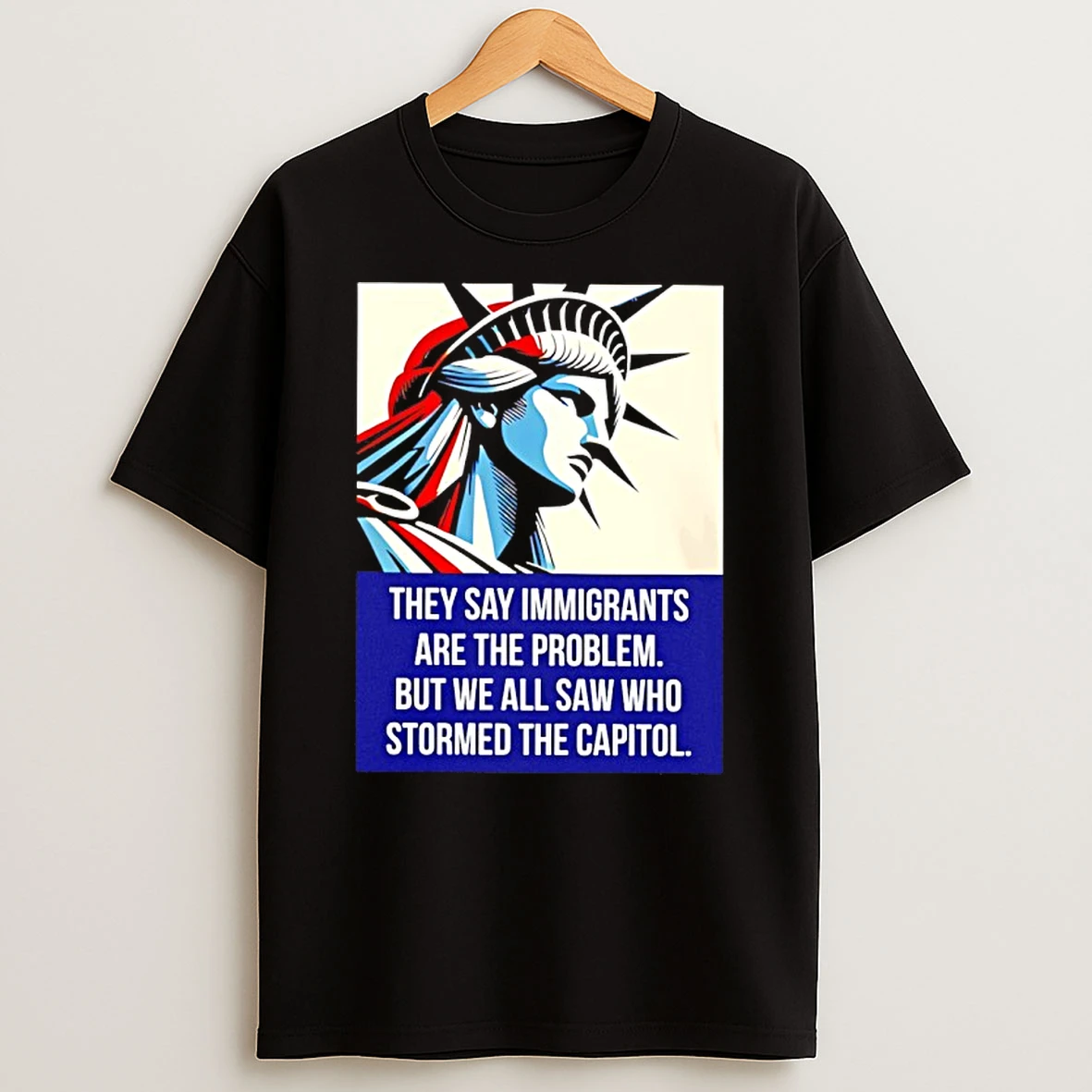 They Say Immigrants Are The Problem But We All Saw Who Stormed The Capitol Shirts