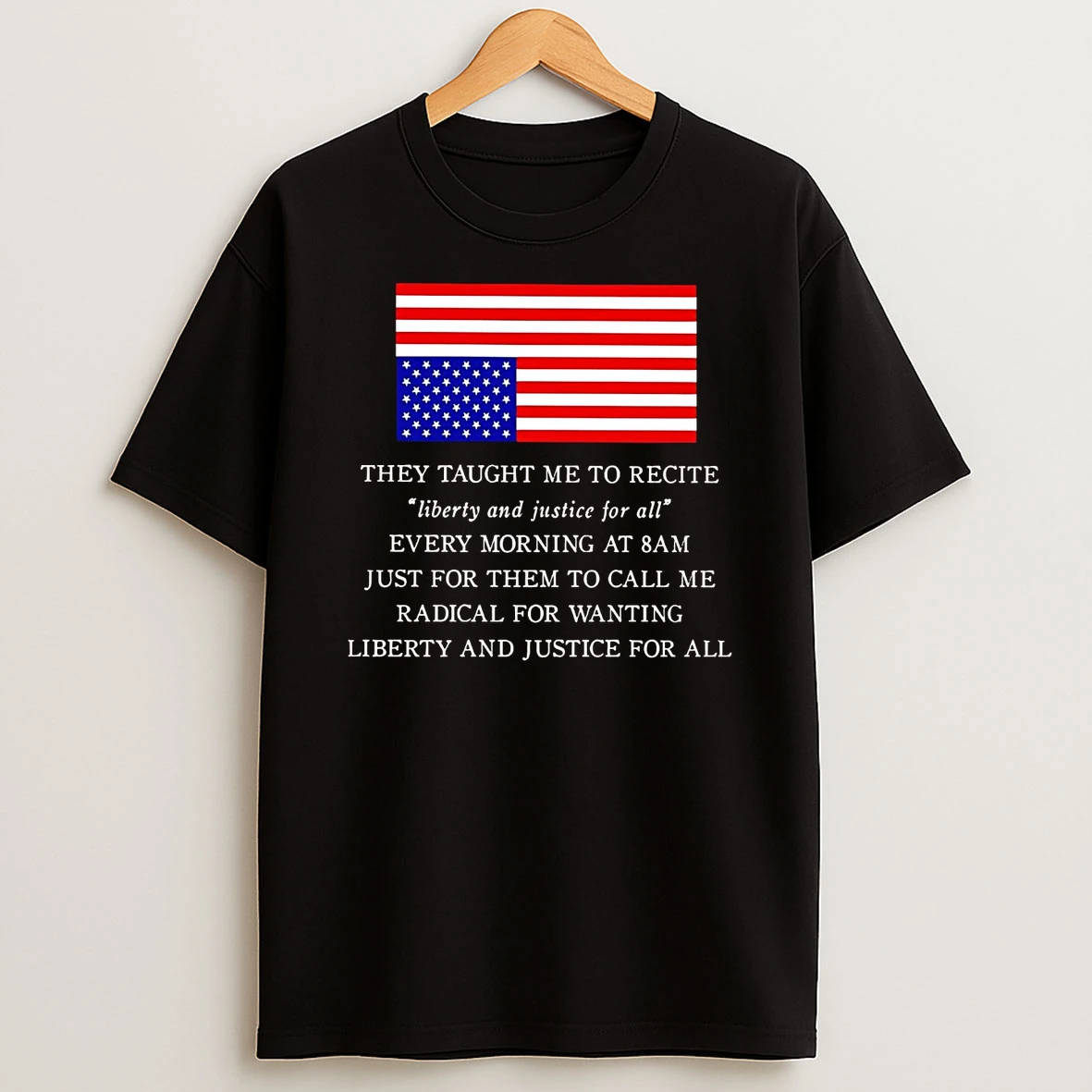 They Taught Me To Recite Liberty And Justice For All Shirts